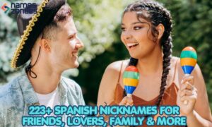 223+ Spanish Nicknames for Friends, Lovers, Family & More
