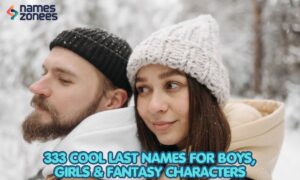 333 Cool Last Names for Boys, Girls & Fantasy Characters