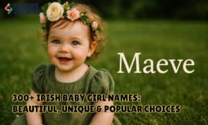 300+ Irish Baby Girl Names: Beautiful, Unique & Popular Choices