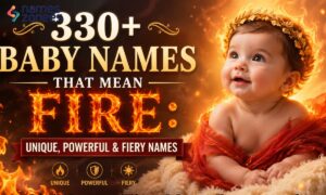 330+ Baby Names That Mean Fire Unique, Powerful & Fiery Names