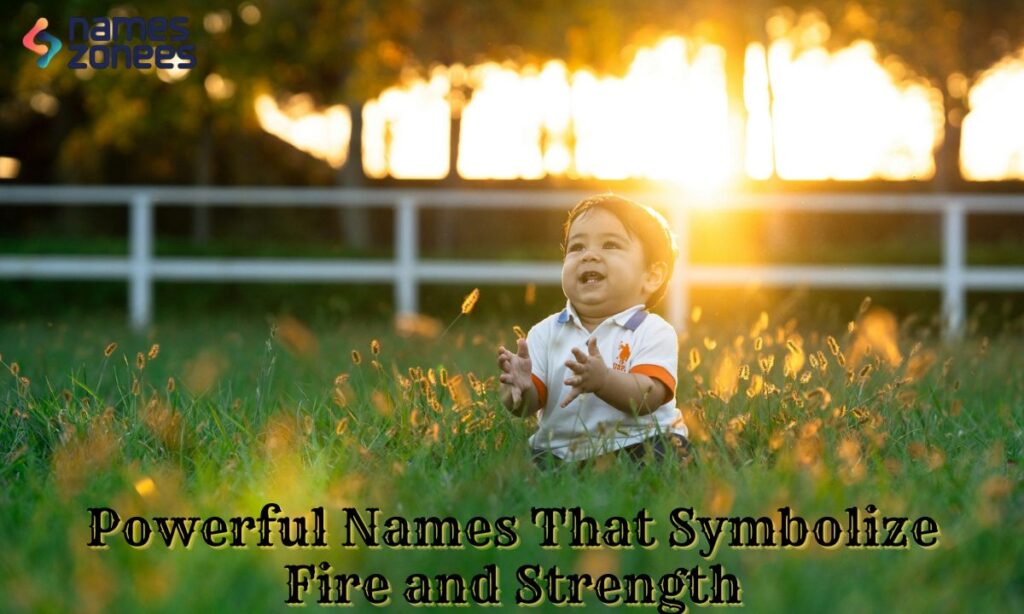 Powerful Names That Symbolize Fire and Strength