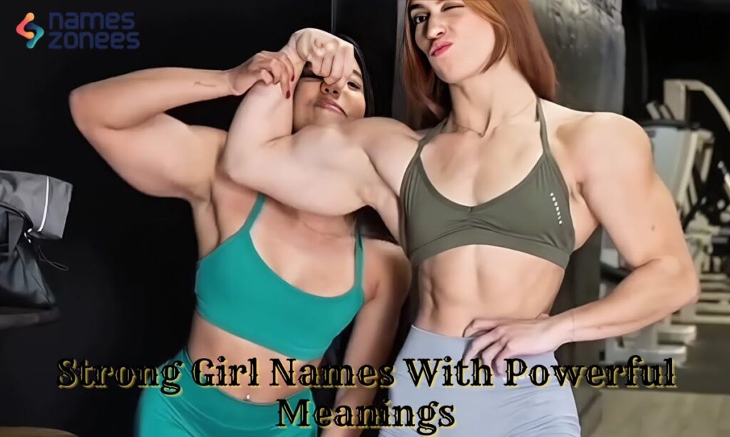 Strong Girl Names With Powerful Meanings