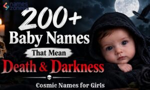 200+ Baby Names That Mean Death & Darkness