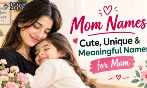 Mom Names: Cute, Unique & Meaningful Names for Mom
